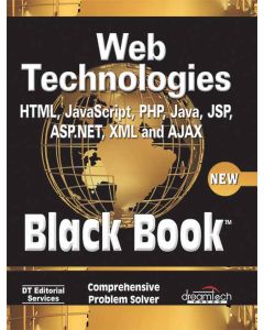 Web Technologies: HTML, JAVASCRIPT, PHP, JAVA, JSP, ASP.NET, XML and Ajax, Black Book