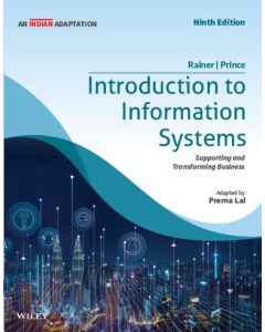 Introduction to Information Systems, 9ed: Supporting and Transforming Business (An Indian Adaptation)