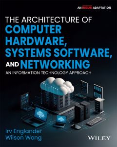 The Architecture of Computer Hardware, Systems Software, and Networking: An Information Technology Approach, 6ed