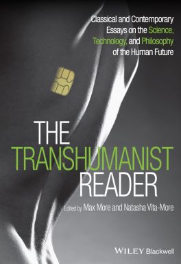 eBook - The Transhumanist Reader : Classical and Contemporary Essays on the Science, Technology, and Philosophy of the Human Future