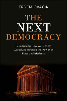 eBook - The Next Democracy: Reimagining How We Govern Ourselves Through the Power of Data and Markets
