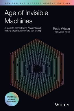 eBook - Age of Invisible Machines, 2ed: A Guide to Orchestrating AI Agents and Making Organizations More Self-Driving, Revised and Updated
