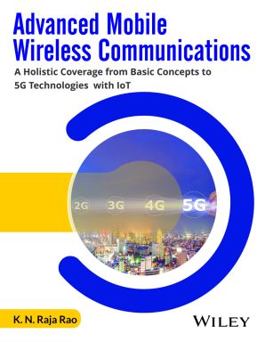 Advanced Mobile Wireless Communications: A Holistic Coverage from Basic Concepts to 5G Technologies with IoT