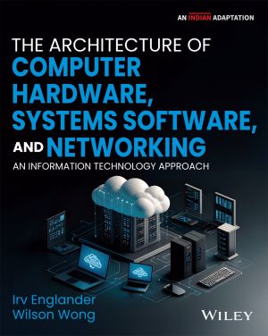 The Architecture of Computer Hardware, Systems Software, and Networking: An Information Technology Approach, 6ed